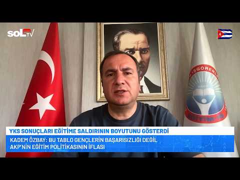 Eğitim-İş Genel Başkanı Kadem Özbay - YKS Sonuçları Eğitime Saldırının Boyutunu Gösterdi - SOL TV