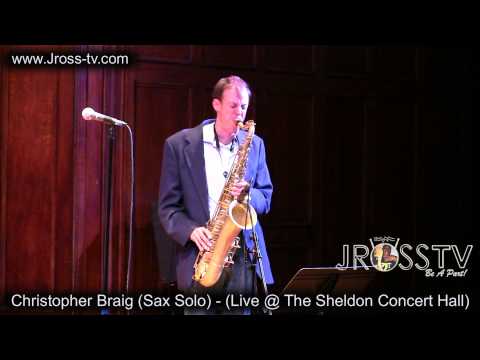 James Ross @ Christopher Braig (Sax Solo) - "Live @ The Sheldon" - www.Jross-tv.com (St. Louis)