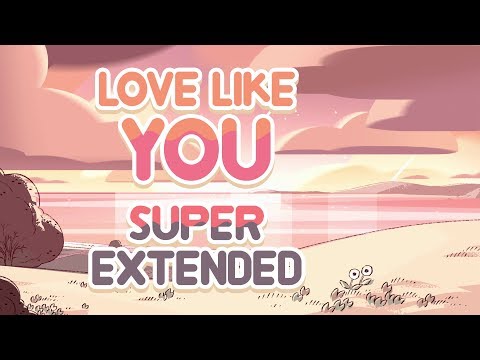 Steven Universe - Love Like You: Super Extended (Original + Reprise)