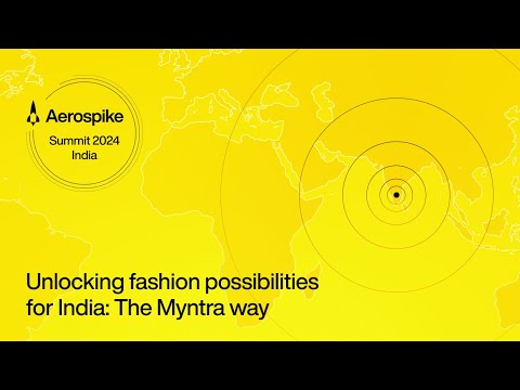 Unlocking Fashion Possibilities for India: The Myntra Way | Aerospike Summit India 2024