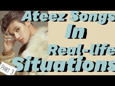 ATEEZ Songs in Real life situations Part 3