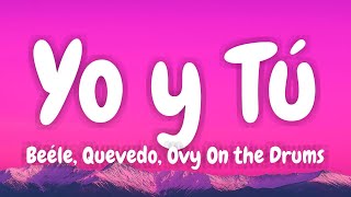 Download lagu Beéle, Quevedo, Ovy On the Drums - Yo y Tú (Lyrics English & Spanish) mp3