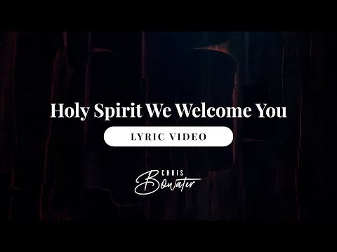 Chris Bowater | Holy Spirit We Welcome You (Official Lyric Video)
