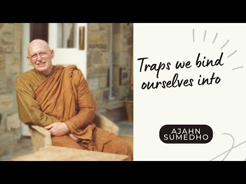 Ajahn Sumedho / 108 Talks / 104/108 - Traps we bind ourselves into