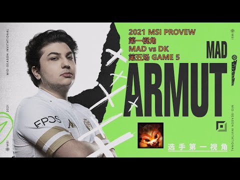 MSI第一视角PROVIEW 2021 Semifinals MAD vs DK GAME5 MAD.Armut Gnar Mid-Season Invitational