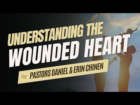 Understanding the Wounded Heart (WLVS) by Pastors Daniel & Erin Chinen