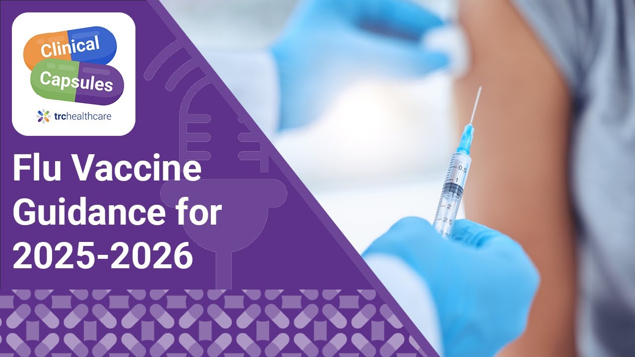 Flu Vaccine Guidance for 2025-2026 | TRC Healthcare Clinical Capsules Podcast