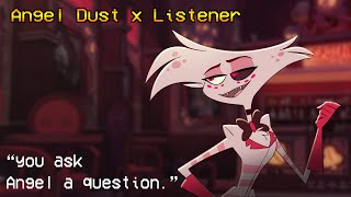 Angel Dust x Listener &quot;You&#39;ve got a question for Angel&quot;