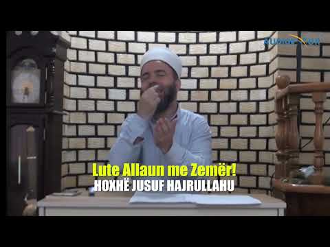 Lute Allahun me Zemër! - Hoxhë Jusuf Hajrullahu