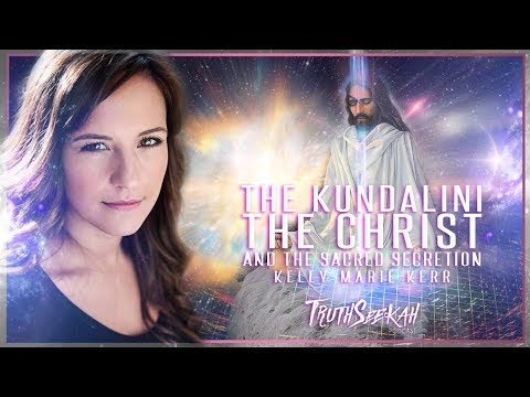 The Kundalini, The Christ and the Sacred Secretion  Kelly-Marie Kerr  TruthSeekah Podcast