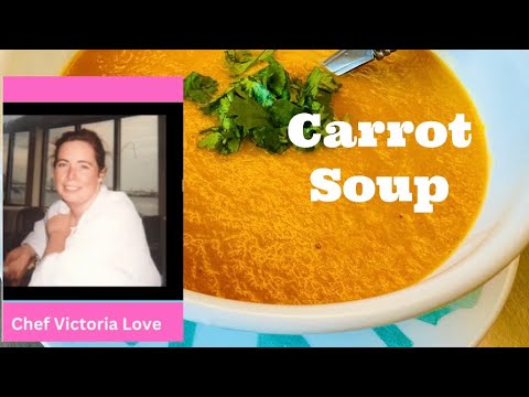 CARROT SOUP with Cumin, Ginger, Cilantro and Lots of Love Recipe from Chef Victoria Love
