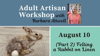 Adult Artisan Workshop - Felting a Rabbit on Linen part 2