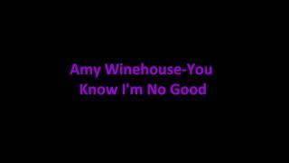 You Know I&#39;m No Good-Amy Winehouse x