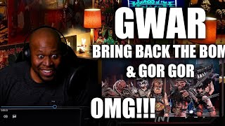 Gwar Reaction Bring Back The Bomb  &amp; Gor Gor