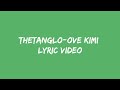 THETANGLO-OVE KIMI [LYRICS VIDEO][UNOFFICIAL][KARBI SONG]