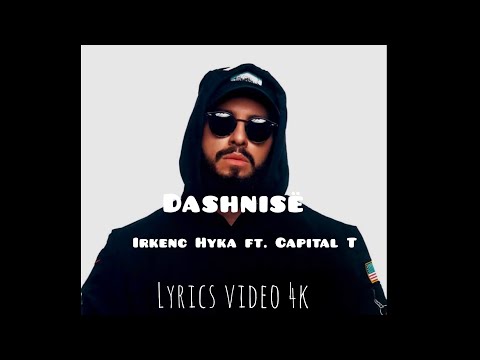 Irkenc Hyka ft. Capital T - Dashninë (teksti/lyrics)