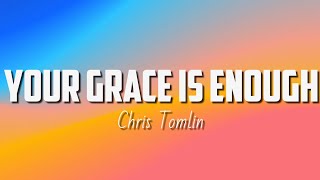 Chris Tomlin - Your Grace Is Enough (Lyrics)