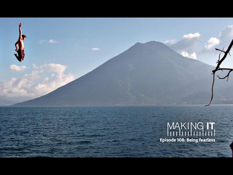 Episode 108: Being fearless | Making It Podcast