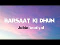 Barsaat Ki Dhun Full (LYRICS) Video Song | Jubin Nautiyal | Sun Sun Barsaat Ki Dhun Full Song