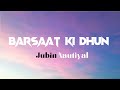 Barsaat Ki Dhun Full LYRICS Video Song Jubin Nautiyal Sun Sun Barsaat Ki Dhun Full Song