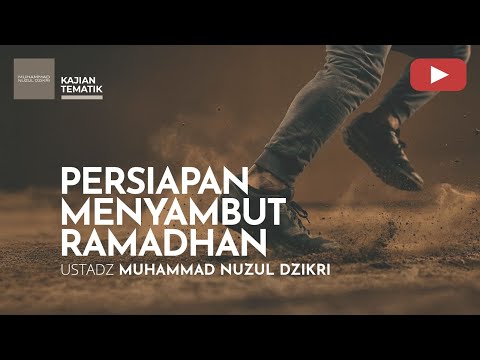 PERSIAPAN MENYAMBUT RAMADHAN | Kajian Tematik | Ustadz Muhammad Nuzul Dzikri