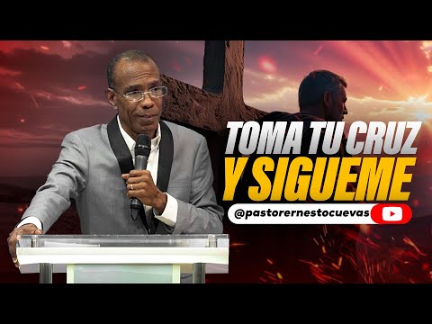 TOMA TU CRUZ Y SIGUEME | PASTOR ERNESTO CUEVAS