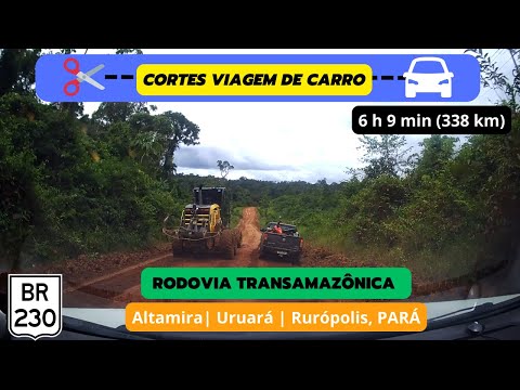 CORTES: Viagem de carro | BR-230 | Rodovia Transamazônica | Altamira | Uruará | Rurópolis, PARÁ
