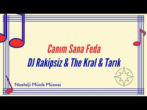 DJ Rakipsiz & The Kral & Tarık - Canım Sana Feda - Nostalji Müzik Müzesi