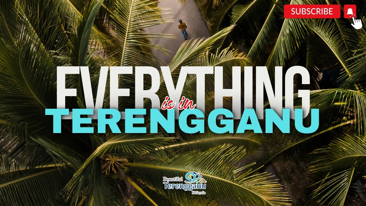 Everything is in TERENGGANU!
