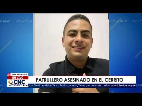 Asesinan a patrullero en El Cerrito, Valle