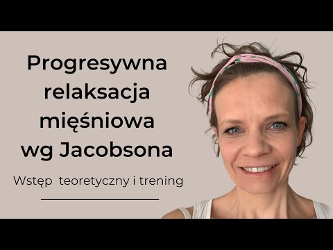 Progresywna relaksacja mięśni wg Jacobsona - wstęp teoretyczny i trening