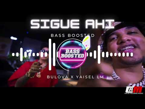 Bulova x Yaisel LM - Sigue Ahi - Bass Boosted