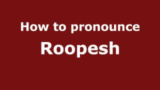 How to pronounce Roopesh