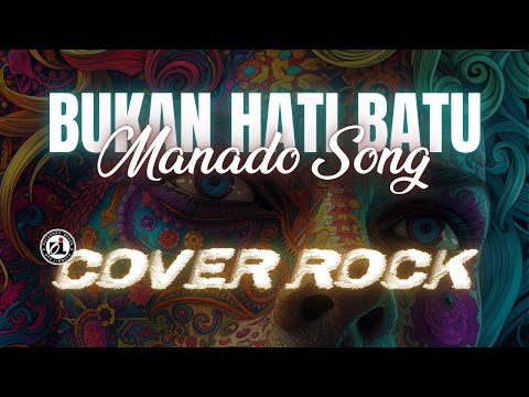 BUKAN HATI BATU - MANADO SONG | COVER ROCK