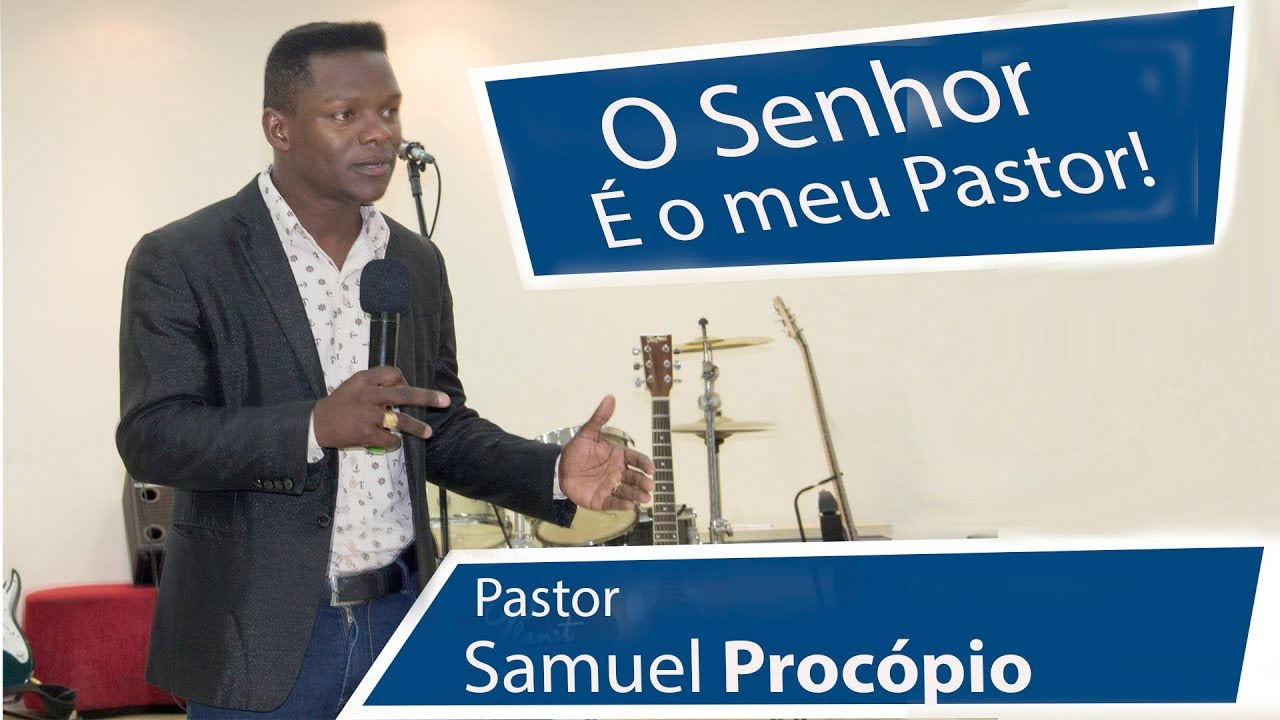 Pastor Samuel Procópio  - Tema: O senhor é o meu Pastor!