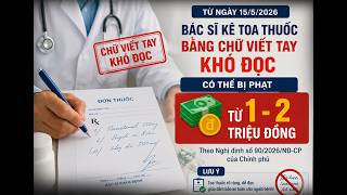 Bác Sĩ Viết Đơn Thuốc Khó Đọc Bị Phạt Đến 2 Triệu Đồng: Quy Định Mới Từ 15/5/2026 Khiến Giới Y Khoa &quot;Rùng Mình&quot;?
