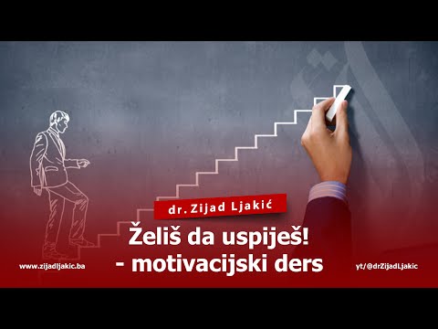 ŽELIŠ DA USPIJEŠ! MOTIVACIJSKI DERS - dr. Zijad Ljakić