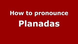 How to pronounce Planadas