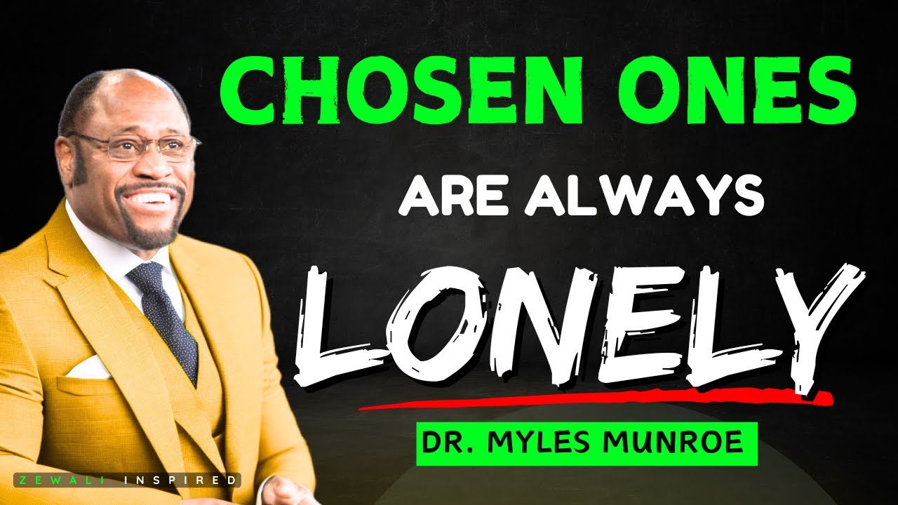7 seven reasons why chosen ones are always lonely by Dr  Myles Munroe