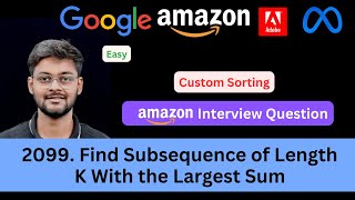 YouTube video 'Find Subsequence of Length K With the Largest Sum | LeetCode 2099  | Custom Sorting | Amazon Oracle'