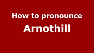 How to pronounce Arnothill