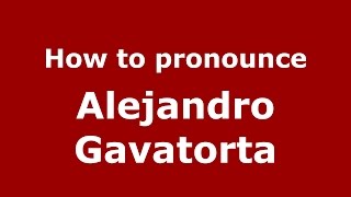How to pronounce Alejandro Gavatorta