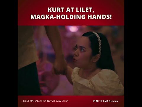 Lilet Matias, Attorney-at-Law: Kurt at Lilet, magka-holding hands! (Episode 54)