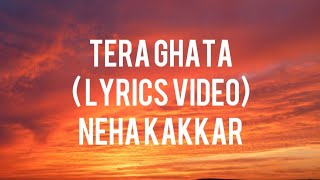 Tera ghata (lyrics video)|Neha kakkar
