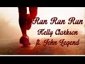 (Lyrics) Run Run Run - Kelly Clarkson ft. John Legend