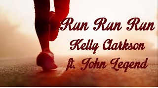 (Lyrics) Run Run Run - Kelly Clarkson ft. John Legend