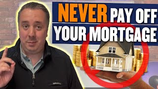 Why You Should NEVER Pay Off Your Mortgage Heres Why
