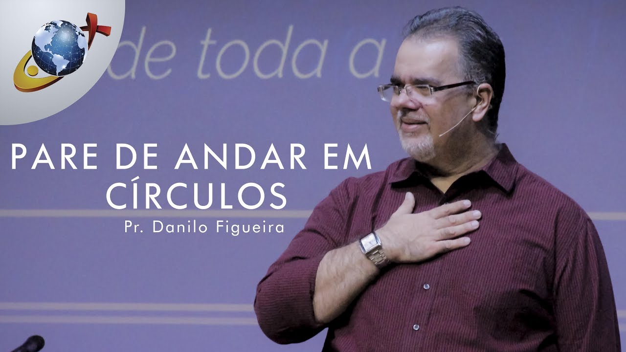PARE DE ANDAR EM CÍRCULOS | Pr. Danilo Figueira