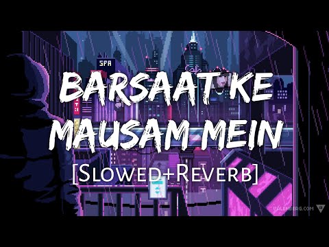 Barsaat Ke Mausam Mein (Slowed + Reverb) - Kumar Sanu, Roop Kumar Rathos | Lofi Music Channel