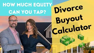 DIVORCE BUY OUT Calculator, How Much Equity Can I Tap?